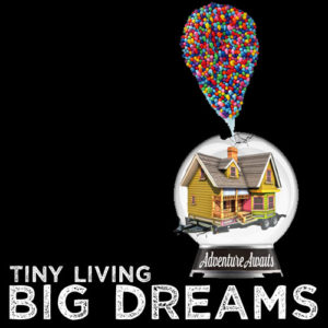 tiny living big dreams, adventure awaits, Disney's Up